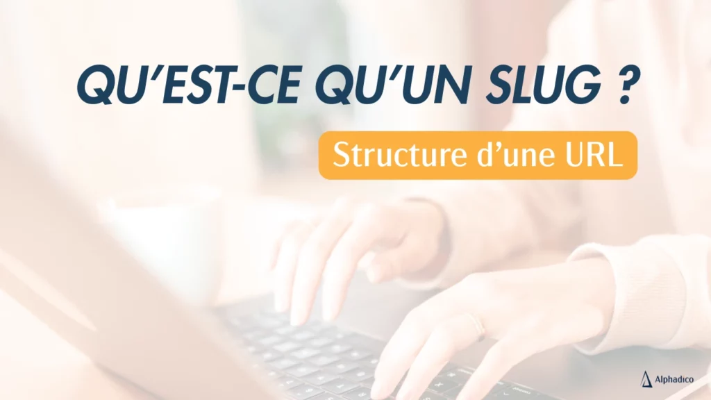 Qu'est-ce qu'un slug ? Structure d'une URL.
