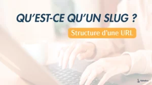 Qu'est-ce qu'un slug ? Structure d'une URL.